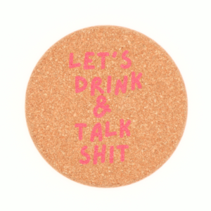 Cork Coaster Let's Drink And Talk Shit