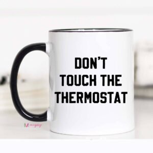 Don't Touch the Thermostat Funny Coffee Mug, Father's Day: 11oz