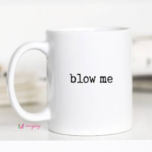 Funny Adult Mug Blow Me Sarcastic Coffee Mug Coffee Cup: 11oz, All white