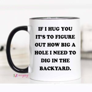 If I Hug You Funny Coffee Mug: 11oz