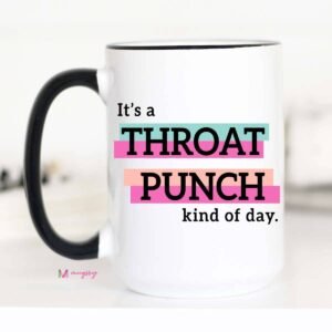 It's a Throat Punch Kind Of Day Funny Coffee Mug: 15oz
