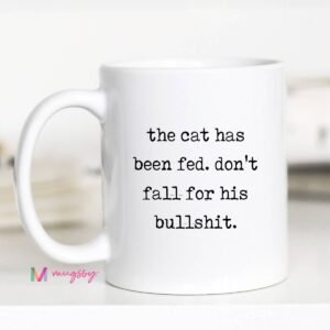 Cat Lover Coffee Mug – The Cat Has Been Fed Funny Mug: 11oz, All white