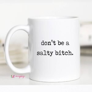 Funny Coffee Mug Don’t Be a Salty Bitch Mug Coffee Cup : 11oz, All white