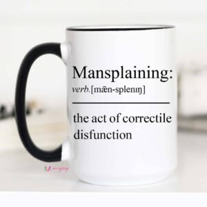 Mansplaining Coffee Mug: 15oz