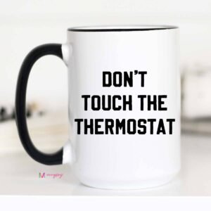 Don't Touch the Thermostat Funny Coffee Mug, Father's Day: 15oz