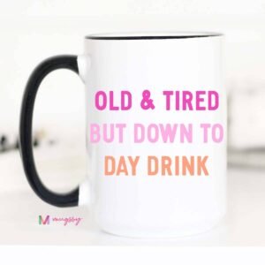 Old and Tired Day Drinker Funny Coffee Mug, Daydrinker: 15oz