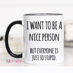 I Want To Be A Nice Person Mug: 11oz